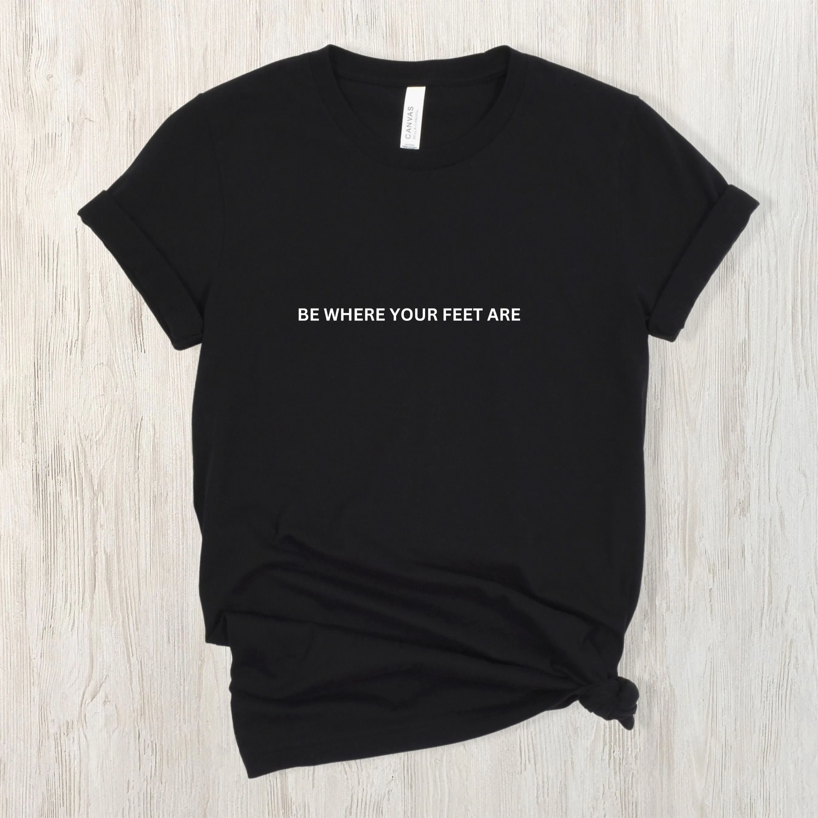 Be Where Your Feet Are Tee