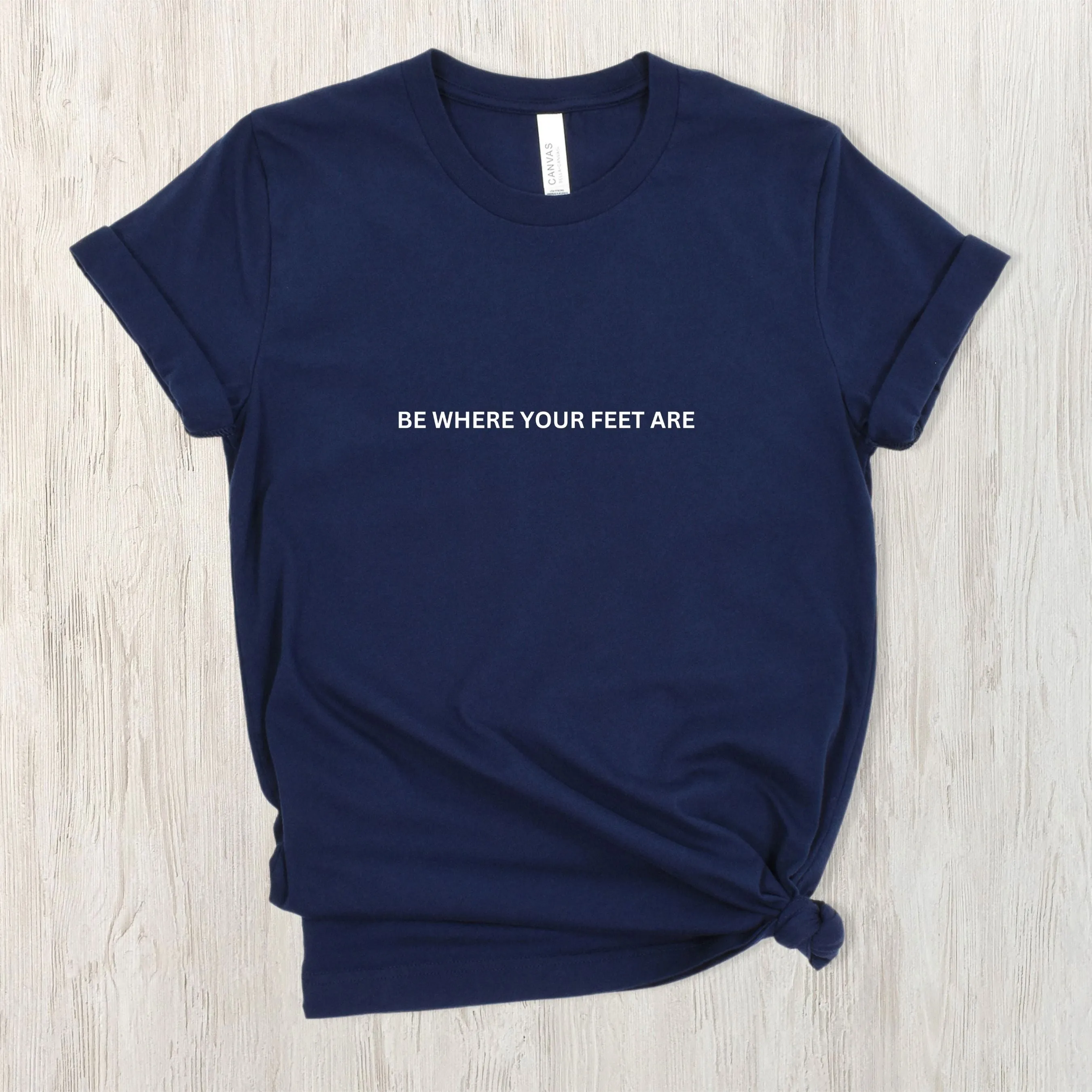 Be Where Your Feet Are Tee