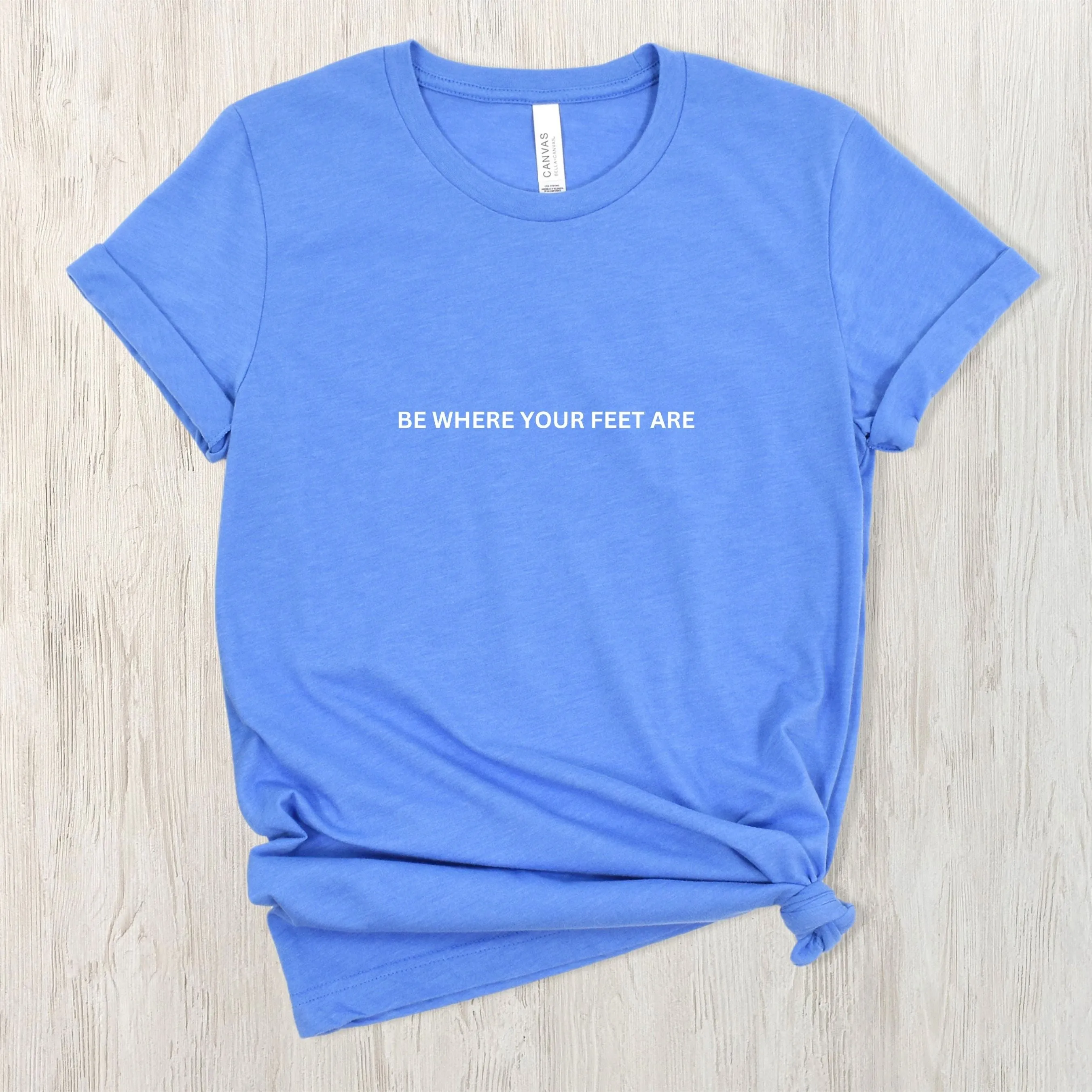 Be Where Your Feet Are Tee